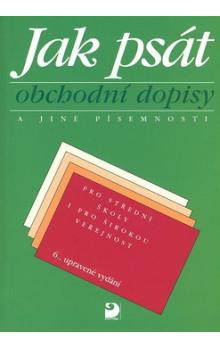 Jak psát obchodní dopisy a jiné písemnosti - Pro střední školy i širokou veřejn