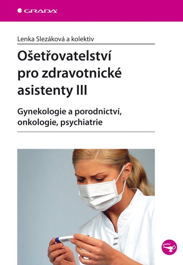 Ošetřovatelství pro zdravotnické asistenty III Gynekologie a porodnictví, onkologie, psychiatrie SLEVA 2