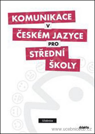 Komunikace v českém jazyce pro střední školy, učebnice /NOVÁ/