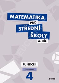 Matematika pro střední školy 4. díl Funkce I pracovní sešit