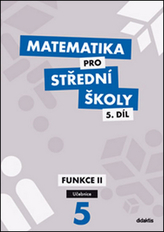 Matematika pro střední školy 5. díl Funkce II učebnice