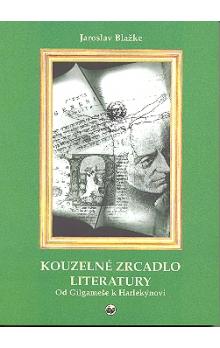 Kouzelné zrcadlo literatury Od Gilgameše k Harlekýnovi 