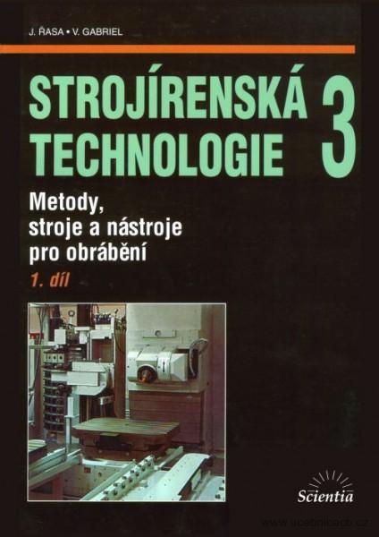 Strojírenská technologie 3 1. díl Metody, stroje a nástroje pro obrábění 2. vydání