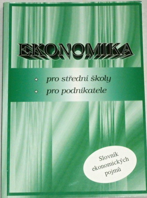 Ekonomika pro střední školy, pro podnikatele Slovník ekon.pojmů