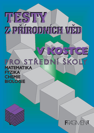 Testy z přírodních věd v kostce pro střední školy Matematika, fyzika, chemie, bi