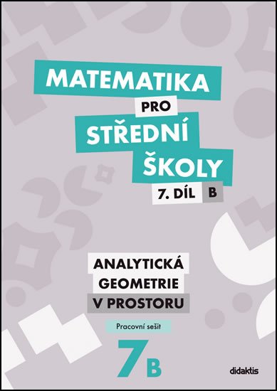 Matematika pro SŠ - 7. díl - Analytická geometrie 7B pracovní sešit