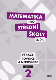 Matematika pro SŠ - 2. díl (učebnice) - Výrazy, rovnice a nerovnice