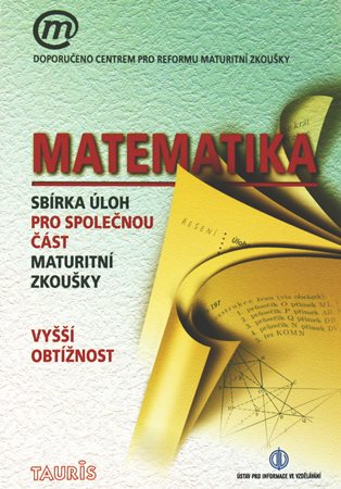 Matematika - Sbírka úloh pro společnou část maturitní zkoušky - vyšší obtížnost