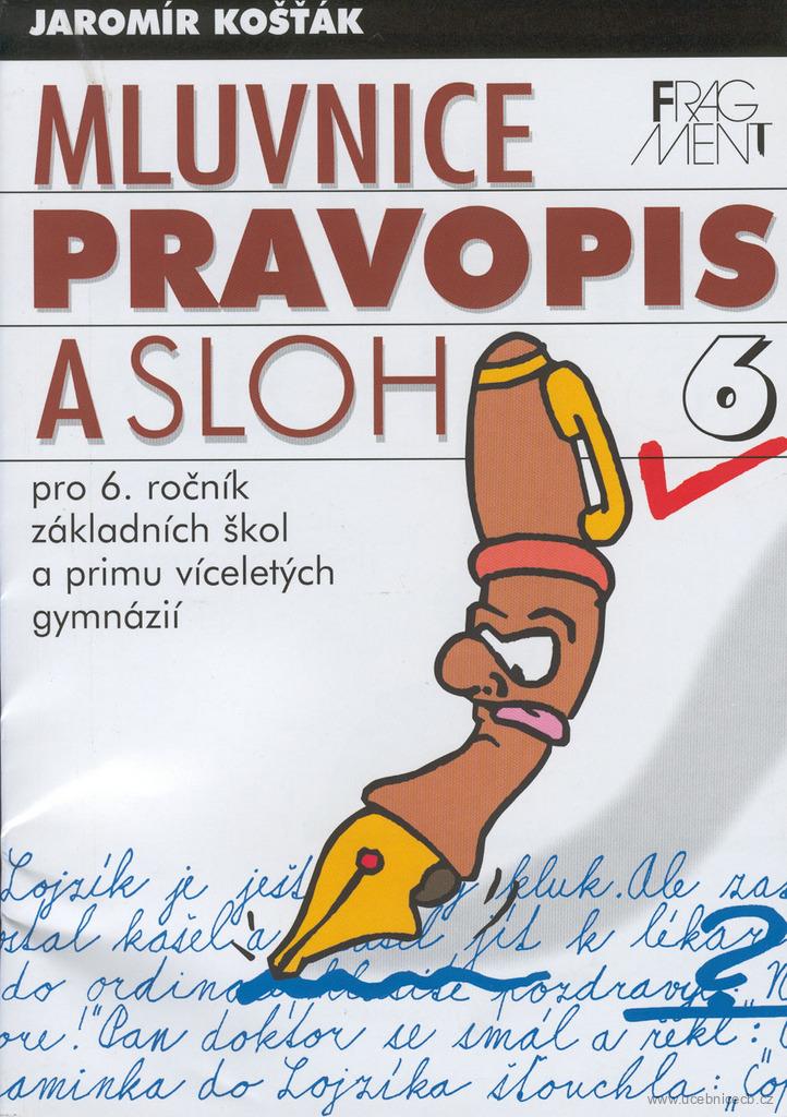 Mluvnice, pravopis a sloh 6 - pro 6.ročník ZŠ a primu víceletých gymnázií