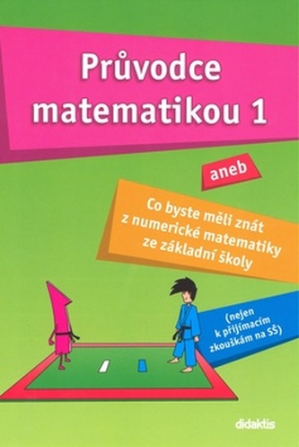 Průvodce matematikou 1 aneb Co byste měli znát ze ZŠ