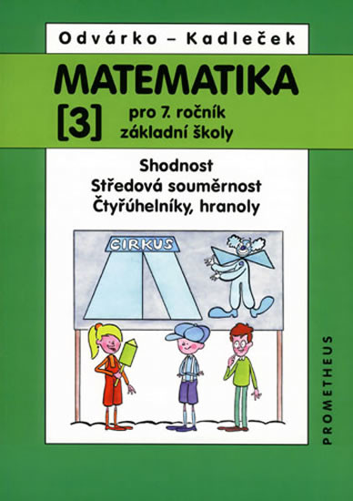 Matematika pro 7.ročník ZŠ,3.díl (Shodnost, středová souměrnost, čtyřúhelníky)