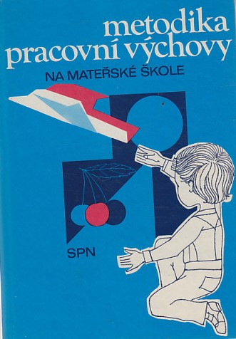 Metodika pracovní výchovy na mateřské škole pro IV. ročník stř.pedagog.škol