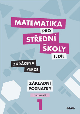 Matematika pro střední školy 1.díl Základní poznatky prac.sešit zkrácená verze / NOVÁ
