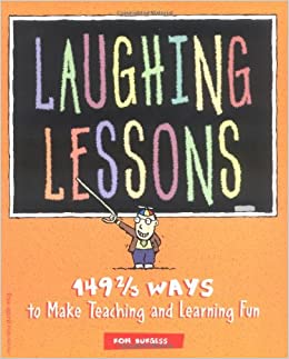 Laughing Lessons: 149 2/3 Ways to Make Teaching and Learning Fun Paperback