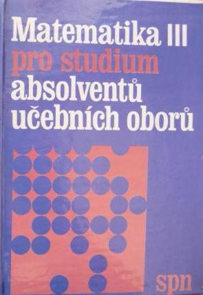 Matematika III pro studium absolventů  učebních oborů