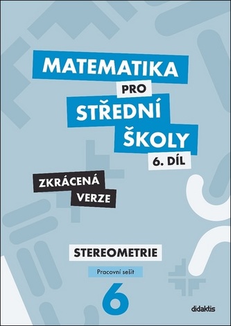 Matematika pro střední školy 6.díl Stereometrie prac.sešit zkrácená verze