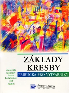 Základy kresby -  příručka pro výtvarníky : materiály, techniky, barva a kompozice, styl, námět
