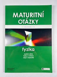 Maturitní otázky - fyzika - souhrn učiva, testové úlohy, rady k maturitě