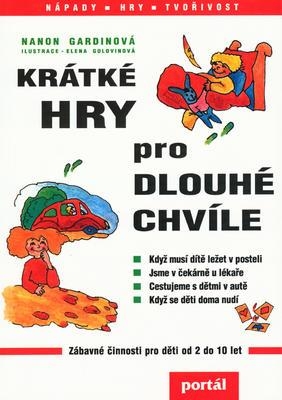 Krátké hry pro dlouhé chvíle : zábavné činnosti pro děti od 2 do 10 let 