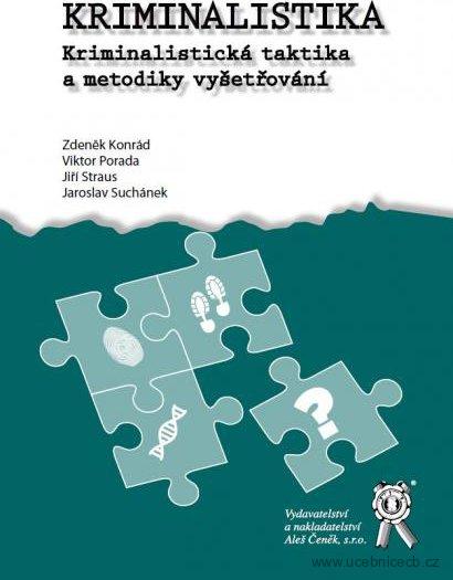 Kriminalistika - Kriminalistická taktika a metodiky vyšetřování - Zdeněk Konrád