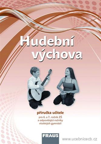 Hudební výchova pro 6. a 7. ročník ZŠ a odpovídající ročníky víceletých gymnázií - příručka učitele