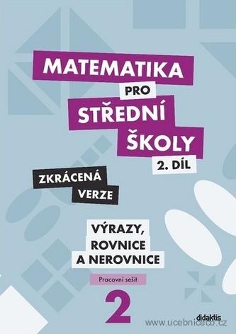 Matematika pro střední školy 2.díl Výrazy pracovní sešit - zkrácená verze / NOVÁ