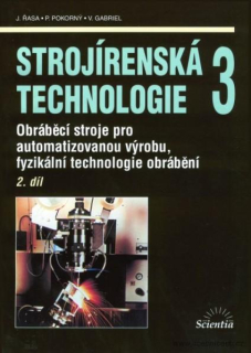 Strojírenská technologie 3 2. díl Obráběcí stroje pro automatizovanou výrobu, fyzikální technologie obrábění NOVÁ