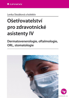 Ošetřovatelství pro střední zdravotnické školy IV – Dermatovenerologie, oftalmologie, ORL, stomatologie